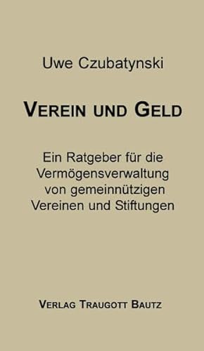 Beispielbild fr Verein und Geld / Ein Ratgeber fr die Vermgensverwaltung von gemeinntzigen Vereinen und Stiftungen zum Verkauf von Verlag Traugott Bautz GmbH