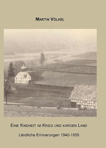 Beispielbild fr Eine Kindheit im Krieg und kargen Land / Lndliche Erinnerungen 1940-1959 zum Verkauf von Verlag Traugott Bautz GmbH