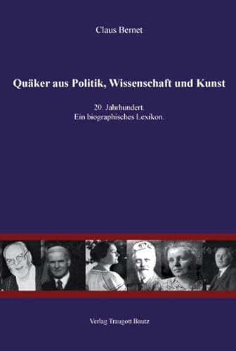 Beispielbild fr Quker aus Politik, Wissenschaft und Kunst / 20. Jahrhundert / Ein biographisches Lexikon. zum Verkauf von Verlag Traugott Bautz GmbH