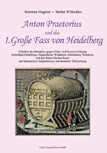 Anton Praetorius und das 1. Große Fass von Heidelberg / Schriften des Kämpfers gegen Folter und H...