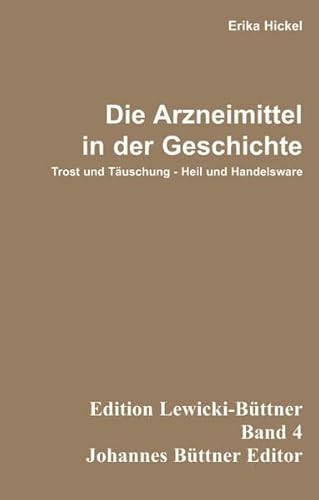 Beispielbild fr Die Arzneimittel in der Geschichte / Trost und Tuschung - Heil und Handelsware zum Verkauf von Verlag Traugott Bautz GmbH