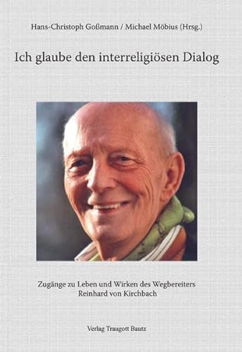 Beispielbild fr Ich glaube den interreligisen Dialog / Zugnge zu Leben und Wirken des Wegbereiters Reinhard von Kirchbach zum Verkauf von Verlag Traugott Bautz GmbH