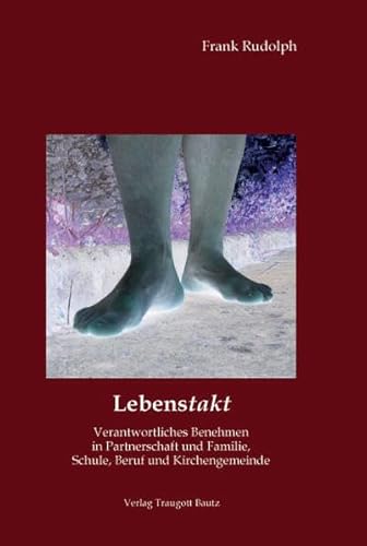 Beispielbild fr LebensTakt / Verantwortliches Benehmen in Partnerschaft und Familie, Schule, Beruf und Kirchengemeinde zum Verkauf von Verlag Traugott Bautz GmbH