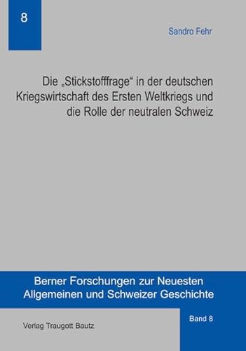 Die "Stickstofffrage" in der deutschen Kriegswirtschaft des Ersten Weltkriegs und die Rolle der n...