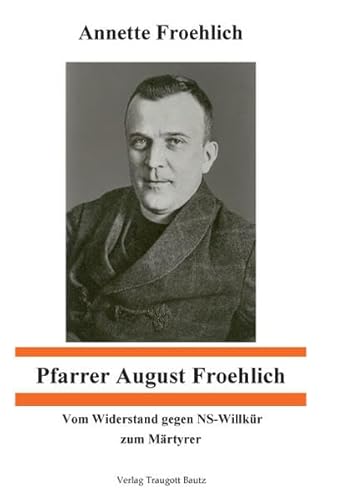 9783883094946: Pfarrer August Froehlich. Vom Widerstand gegen NS- Willkhr zum Mrtyrer.