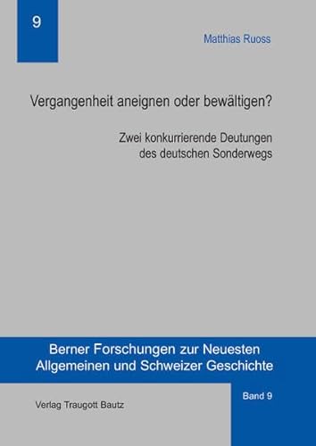 Imagen de archivo de Vergangenheit aneignen oder bewltigen? Zwei konkurrierende Deutungen des deutschen Sonderwegs / Band 9 der Schriftenreihe: Berner Forschungen zur Neuesten Allgemeinen und Schweizer Geschichte a la venta por Verlag Traugott Bautz GmbH