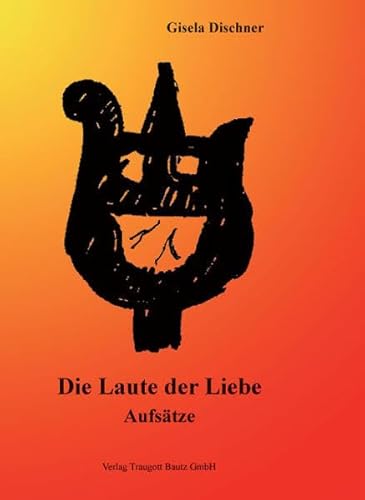 Die Laute der Liebe. Aufsätze