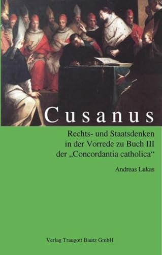 9783883095233: Cusanus Rechts- und Staatsdenken: in der Vorrede zu Buch III der "Concordantia catholica" Mit bersetzung der wichtigen Passagen