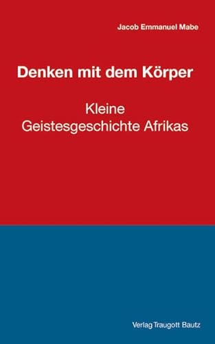 Beispielbild fr Denken mit dem Krper. Eine kleine Geistesgeschichte Afrikas zum Verkauf von Verlag Traugott Bautz GmbH