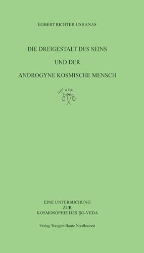 Beispielbild fr Die Dreigestalt des Seins und der androgyne kosmische Mensch / Eine Untersuchung zur Kosmosophie des RG-Veda zum Verkauf von Verlag Traugott Bautz GmbH