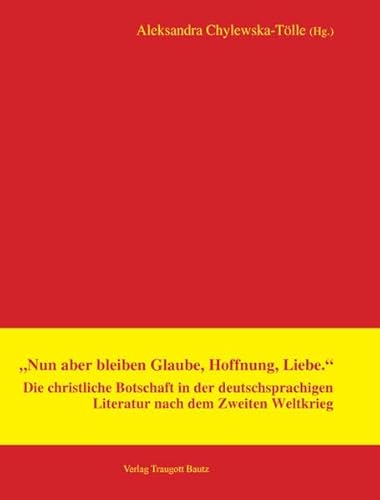 Nun aber bleiben Glaube, Hoffnung, Liebe." Die christliche Botschaft in der deutschsprachigen Li...