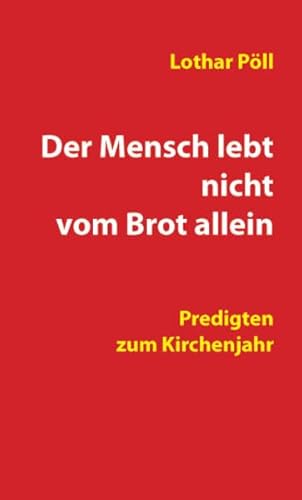 Beispielbild fr Der Mensch lebt nicht vom Brot allein, Predigten zum Kirchenjahr zum Verkauf von Verlag Traugott Bautz GmbH