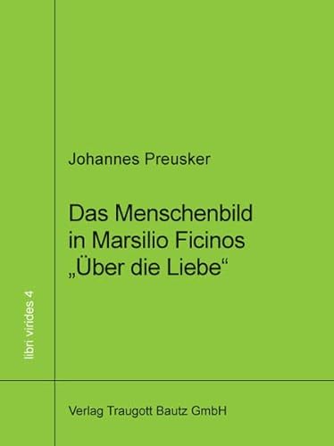 Das Menschenbild in Marsilio Ficinos "Über die Liebe" libri virides Band 4