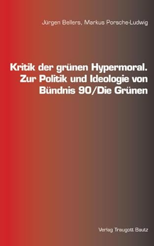 9783883096940: Kritik der grnen Hypermoral.: Zur Politik und Ideologie von Bndnis 90/Die Grnen