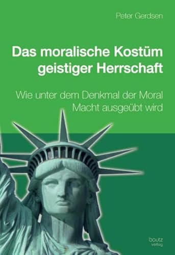 Beispielbild fr Das moralische Kostm geistiger Herrschaft / Wie unter dem Deckmantel der Moral Macht ausgebt wird zum Verkauf von Verlag Traugott Bautz GmbH