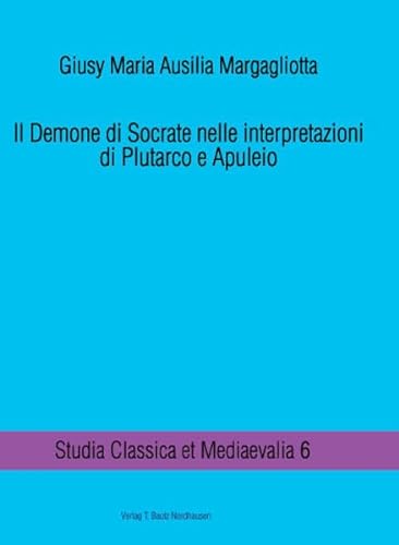 Il Demone di Socrate nelle interpretazioni di Plutarco e Apuleio Studia Classica et Mediaevalia, ...