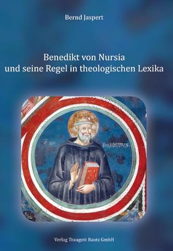 Benedikt von Nursia und seine Regel in theologischen Lexika (9783883097169) by Jaspert, Bernd