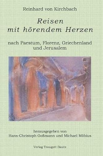 Reisen mit hörendem Herzen nach PAESTUM nach FLORENZ nach PATMOS nach JERUSALEM / Aufzeichnungen ...