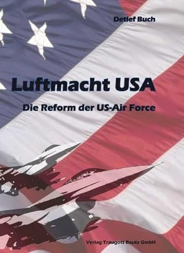 Stock image for Luftmacht USA / Die Reform der US-Air Force for sale by Verlag Traugott Bautz GmbH