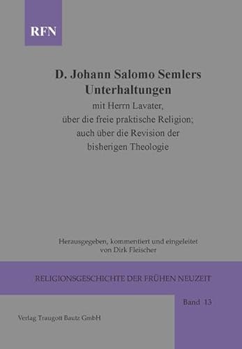 Beispielbild fr Religionsgeschichte der frhen Neuzeit - Unterhaltungen mit Herrn Lavater ber die freie praktische Religion, auch ber die Revision der bisherigen Theologie zum Verkauf von Verlag Traugott Bautz GmbH