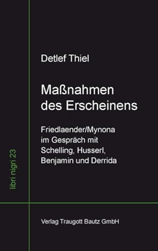 Maßnahmen des Erscheinens / Friedlaender/Mynona im Gespräch mit Schelling, Husserl, Benjamin und ...