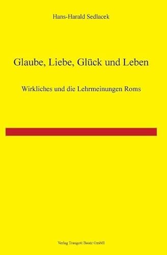 Stock image for Glaube, Liebe, Glck und Leben! - Wirkliches und die Lehrmeinungen Roms for sale by Verlag Traugott Bautz GmbH