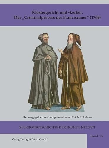 Klostergericht und -kerker / Der Criminalprocess der Franciscaner" (1769) / Religionsgeschichte ...