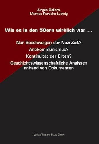 9783883097916: Wie es in den 50ern wirklich war ...: Nur Beschweigen der Nazi-Zeit? Antikommunismus? Kontinuitt der Eliten? Geschichtswissenschaftliche Analysen anhand von Dokumenten