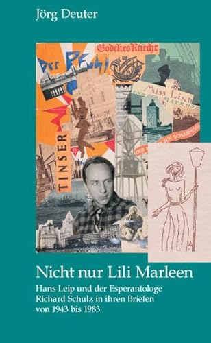 Nicht nur Lili Marleen / Hans Leip und der Esperantologe Richard Schulz in ihren Briefen von 1943...