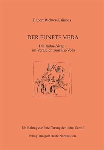 Beispielbild fr DER FNFTE VEDA / Die Indus-Siegel im Vergleich zum Rg-Veda Ein Beitrag zur Entzifferung der Indus-Schrift / 3. stark erweiterte Auflage zum Verkauf von Verlag Traugott Bautz GmbH