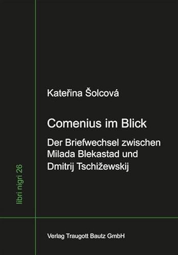 Comenius im Blick -Der Briefwechsel zwischen Milada Blekastad und Dmitrij Tschiewski / Deutsch-T...