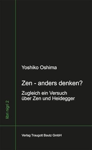 Stock image for Zen - anders denken? - Zugleich ein Versuch ber Zen und Heidegger / 2. Aufl., libri nigri Band 2 for sale by Verlag Traugott Bautz GmbH
