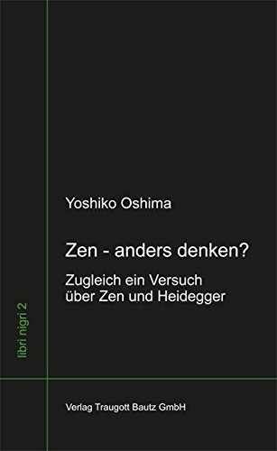Stock image for Zen - anders denken? - Zugleich ein Versuch ber Zen und Heidegger / 2. Aufl., libri nigri Band 2 for sale by Verlag Traugott Bautz GmbH