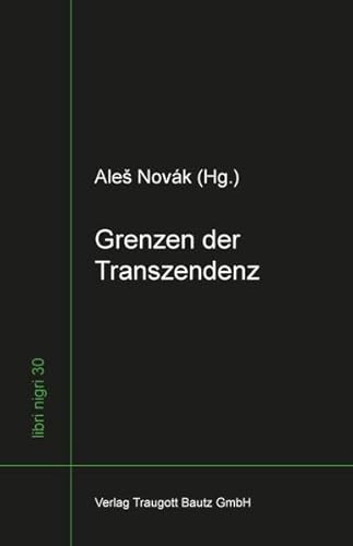 Beispielbild fr Grenzen der Transzendenz / Aus dem Tschechischen bersetzt von Jana Krtzsch / libri nigri Band 30 zum Verkauf von Verlag Traugott Bautz GmbH