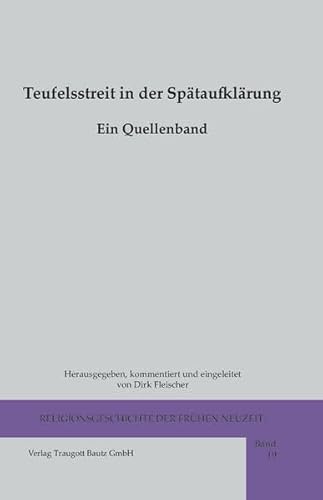 Stock image for Religionsgeschichte der frhen Neuzeit (RFN) / Teufelsstreit in der Sptaufklrung / Ein Quellenband for sale by Verlag Traugott Bautz GmbH