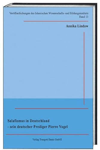 Salafismus in Deutschland-sein deutscher Prediger Pierre Vogel - Veröffentlichungen des Islamisch...