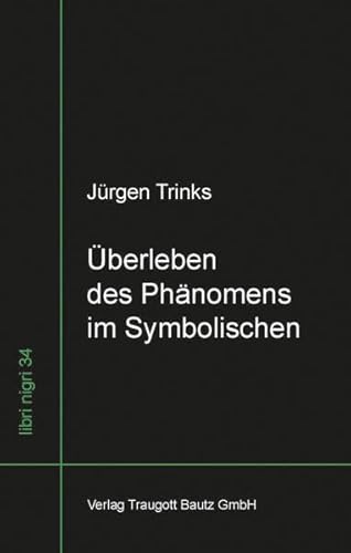 Überleben des Phänomens im Symbolischen - Studien zur sprachphänomenologischen Kulturwissenschaft...