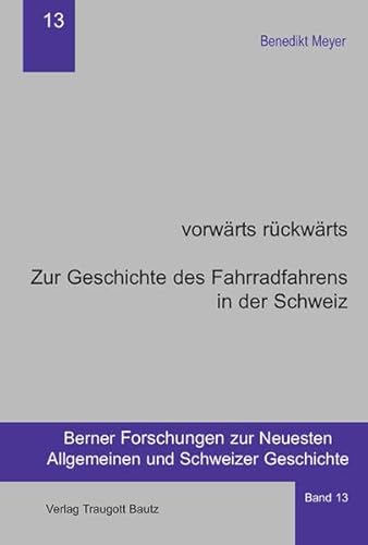 Stock image for vorwrts rckwrts - Zur Geschichte des Fahrradfahrens in der Schweiz / Berner Forschungen zur Neuesten Allgemeinen und Schweizer Geschichte Band 13 for sale by Verlag Traugott Bautz GmbH