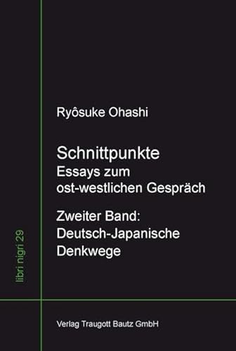 Beispielbild fr Schnittpunkte. Essays zum ost-westlichen-Gesprch - Zweiter Band Deutsch-Japanische Denkwege, libri nigri Band 29 zum Verkauf von Verlag Traugott Bautz GmbH