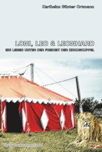 Beispielbild fr Loni, Leo und Leonhard - Ein Leben unter der Freiheit der Zirkuskuppel zum Verkauf von Verlag Traugott Bautz GmbH