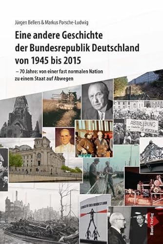 Eine andere Geschichte der Bundesrepublik Deutschland von 1945 bis 2015  70 Jahre: von einer fas...