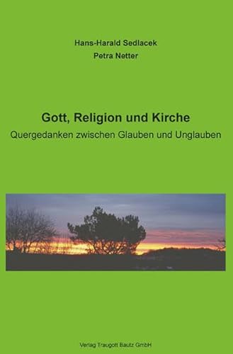 Beispielbild fr Gott, Religion und Kirche - Quergedanken zwischen Glauben und Unglauben zum Verkauf von Verlag Traugott Bautz GmbH