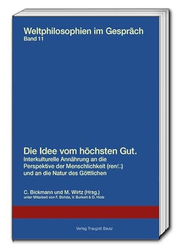 Beispielbild fr Die Idee vom hchsten Gut / Weltphilosophien im Gesprch Band 11 zum Verkauf von Verlag Traugott Bautz GmbH