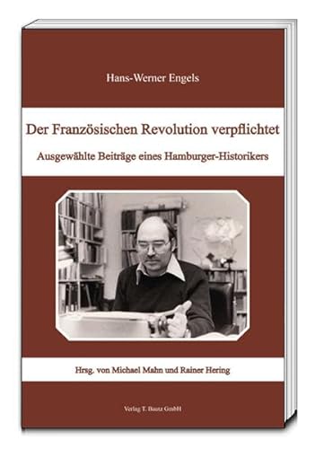 Der Französischen Revolution verpflichtet - Ausgewählte Beiträge eines Hamburg-Historikers / bibl...