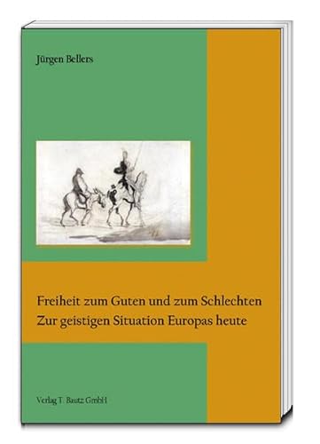 Freiheit zum Guten und zum Schlechten - Zur geistigen Situation Europas heute