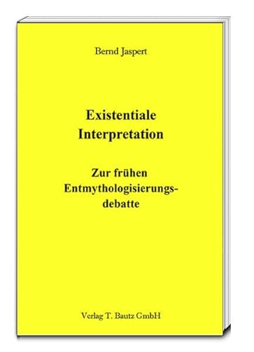 Existentiale Interpretation - Zur frühen Entmythologisierungsdebatte