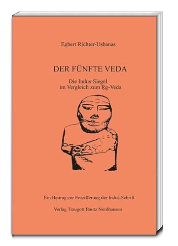 9783883099699: DER FNFTE VEDA: Die Indus-Siegel im Vergleich zum Rg-Veda, Ein Beitrag zur Entzifferung der Indus-Schrift