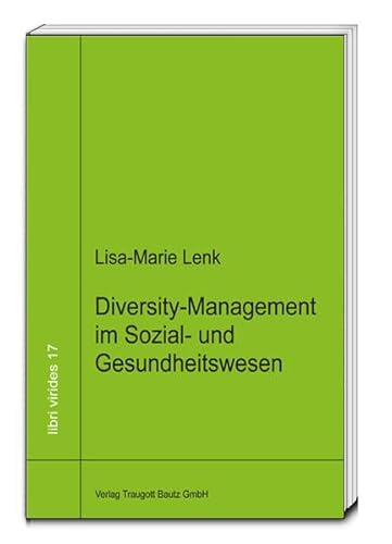 Diversity-Managment in Sozial- und Gesundheitswesen "Am Beispiel des Genderaspekts" libri virides...