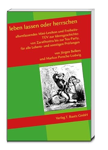 9783883099903: leben lassen oder herrschen: allumfassendes Mini-Lexikon und Freiheits- TV zur Ideengeschichte: von Zarathustra bis zur Tea-Party, fr alle Lebens- und sonstigen Prfungen