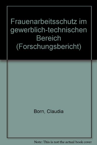 Frauenarbeitsschutz im gewerblich-technischen Bereich (Forschungsbericht) (German Edition) (9783883141923) by Born, Claudia